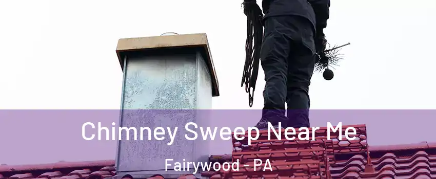 Chimney Sweep Near Me Fairywood - PA