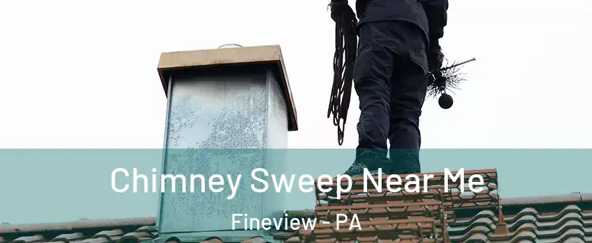 Chimney Sweep Near Me Fineview - PA