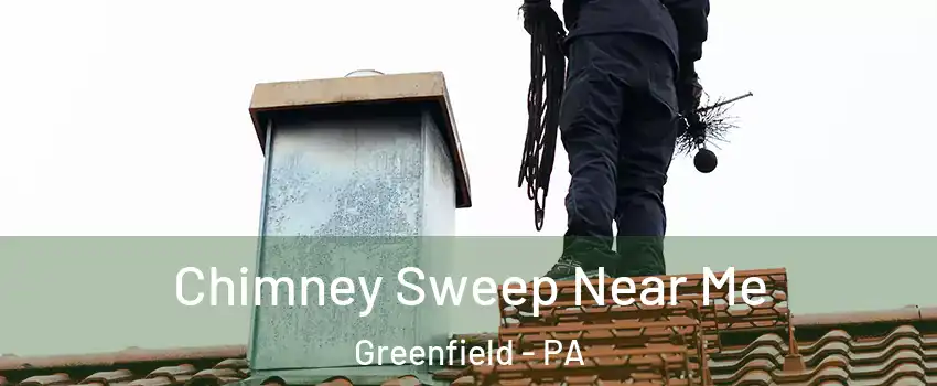 Chimney Sweep Near Me Greenfield - PA