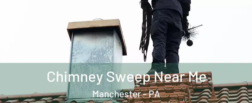 Chimney Sweep Near Me Manchester - PA