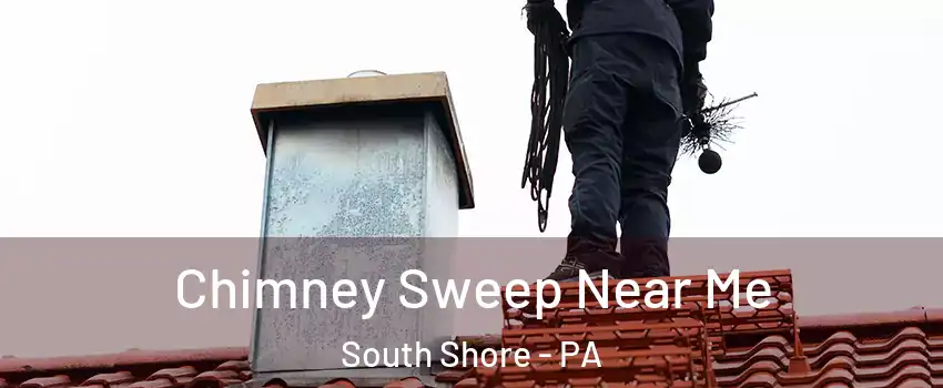Chimney Sweep Near Me South Shore - PA