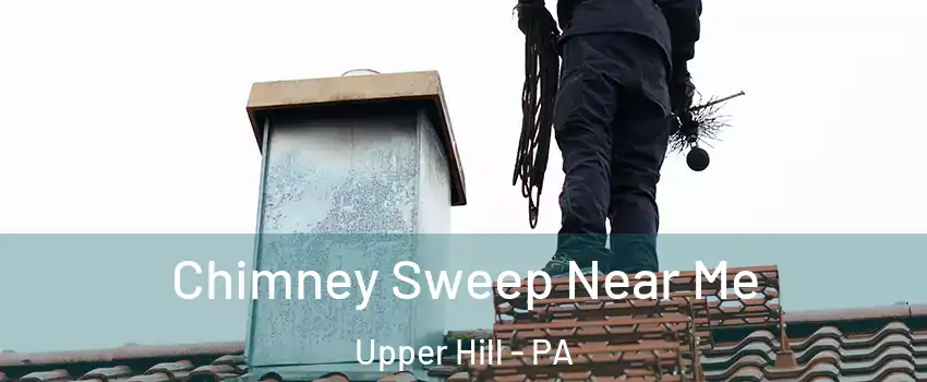 Chimney Sweep Near Me Upper Hill - PA