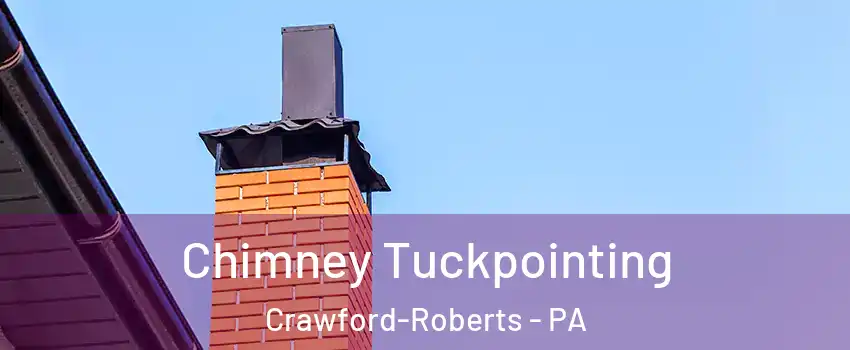 Chimney Tuckpointing Crawford-Roberts - PA
