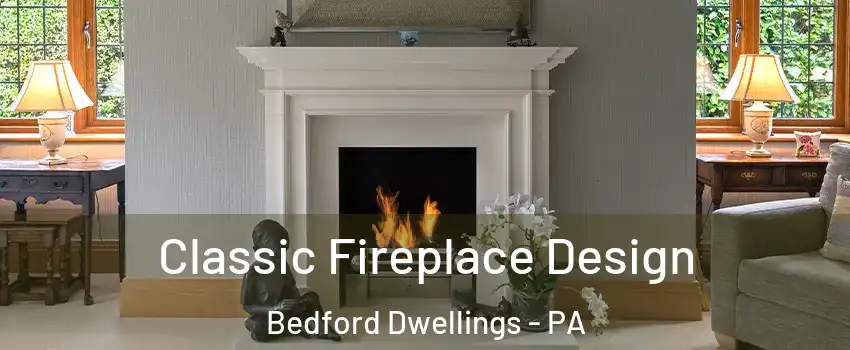 Classic Fireplace Design Bedford Dwellings - PA
