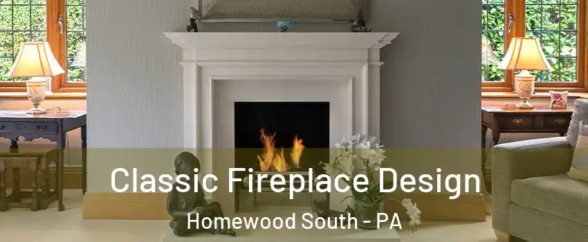 Classic Fireplace Design Homewood South - PA