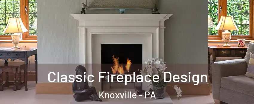 Classic Fireplace Design Knoxville - PA