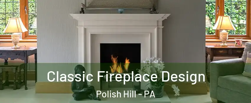 Classic Fireplace Design Polish Hill - PA