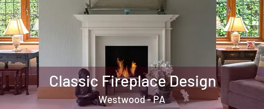 Classic Fireplace Design Westwood - PA
