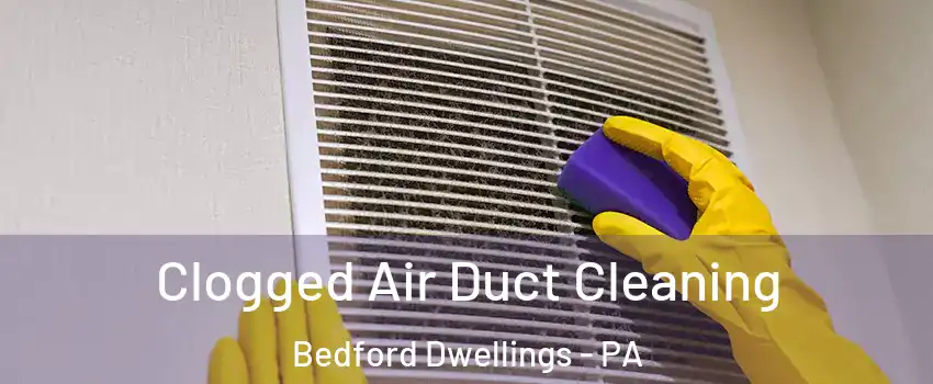 Clogged Air Duct Cleaning Bedford Dwellings - PA