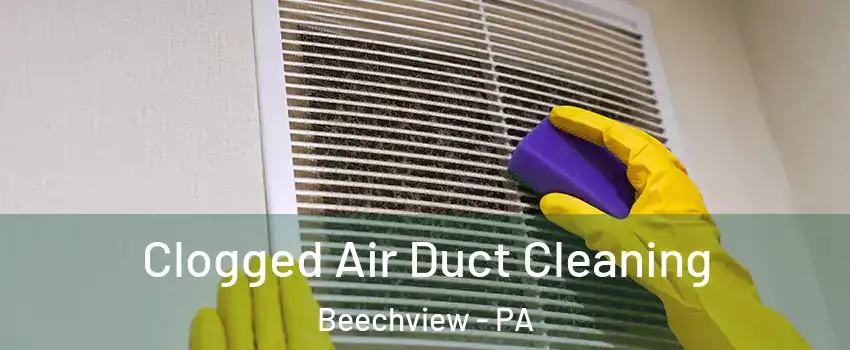 Clogged Air Duct Cleaning Beechview - PA