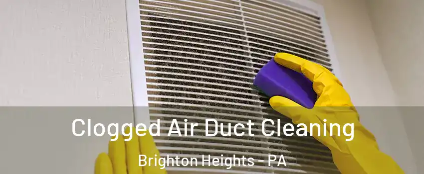 Clogged Air Duct Cleaning Brighton Heights - PA