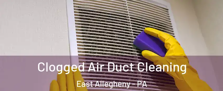 Clogged Air Duct Cleaning East Allegheny - PA