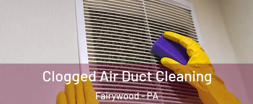 Clogged Air Duct Cleaning Fairywood - PA