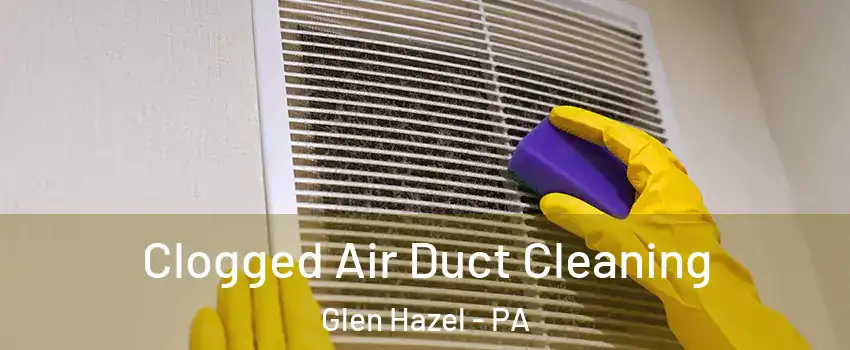 Clogged Air Duct Cleaning Glen Hazel - PA