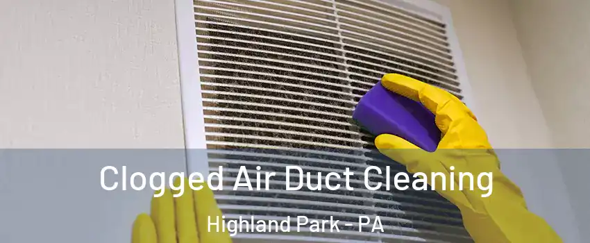 Clogged Air Duct Cleaning Highland Park - PA