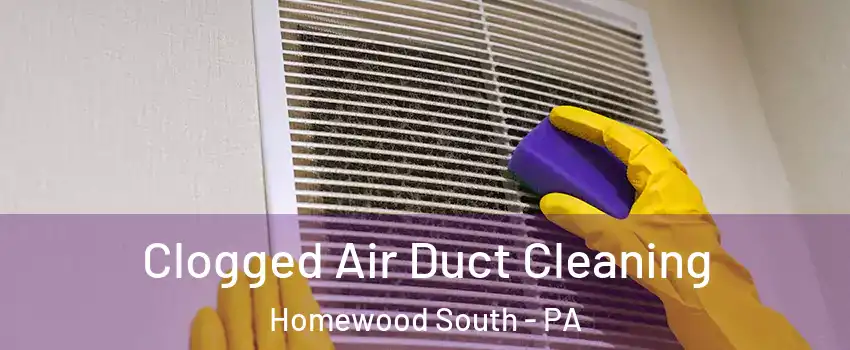 Clogged Air Duct Cleaning Homewood South - PA