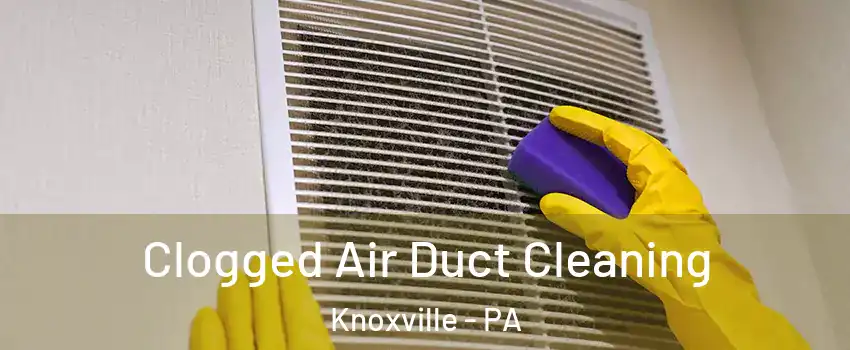 Clogged Air Duct Cleaning Knoxville - PA