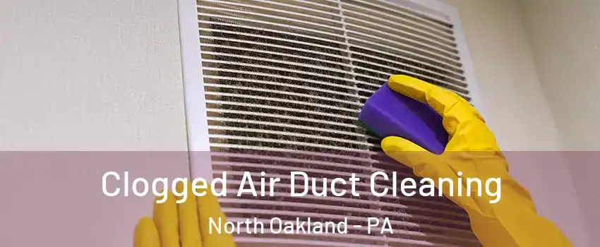 Clogged Air Duct Cleaning North Oakland - PA