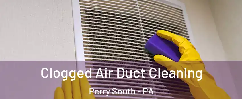 Clogged Air Duct Cleaning Perry South - PA