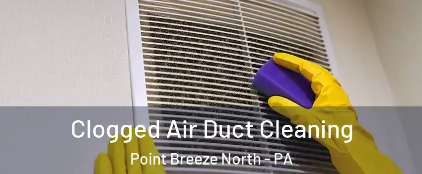 Clogged Air Duct Cleaning Point Breeze North - PA