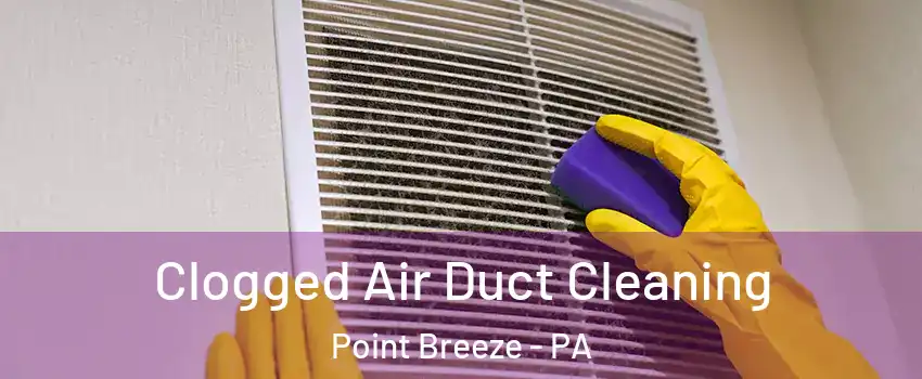 Clogged Air Duct Cleaning Point Breeze - PA