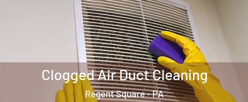 Clogged Air Duct Cleaning Regent Square - PA