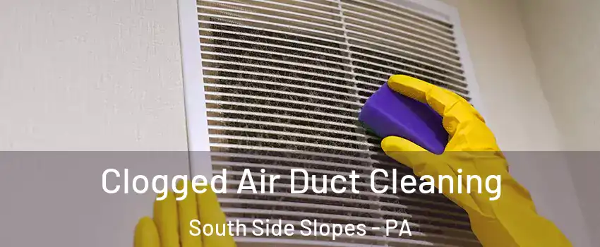Clogged Air Duct Cleaning South Side Slopes - PA