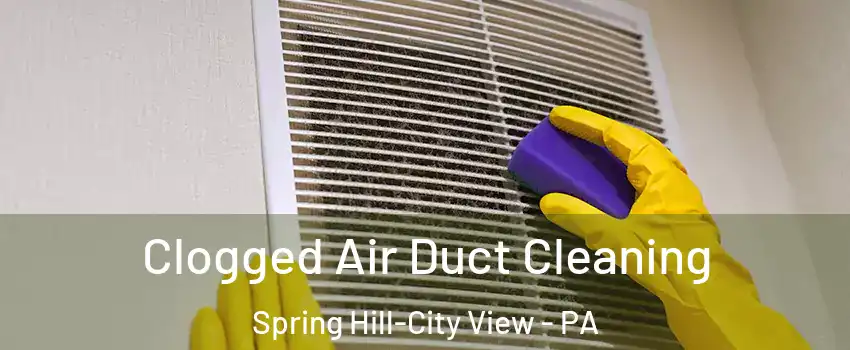 Clogged Air Duct Cleaning Spring Hill-City View - PA
