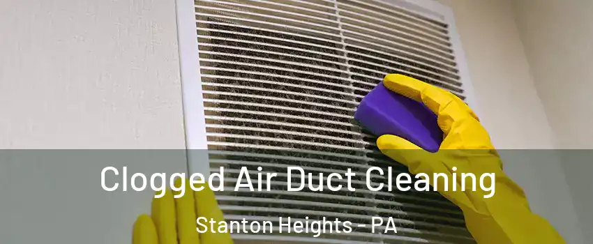 Clogged Air Duct Cleaning Stanton Heights - PA