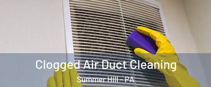 Clogged Air Duct Cleaning Summer Hill - PA