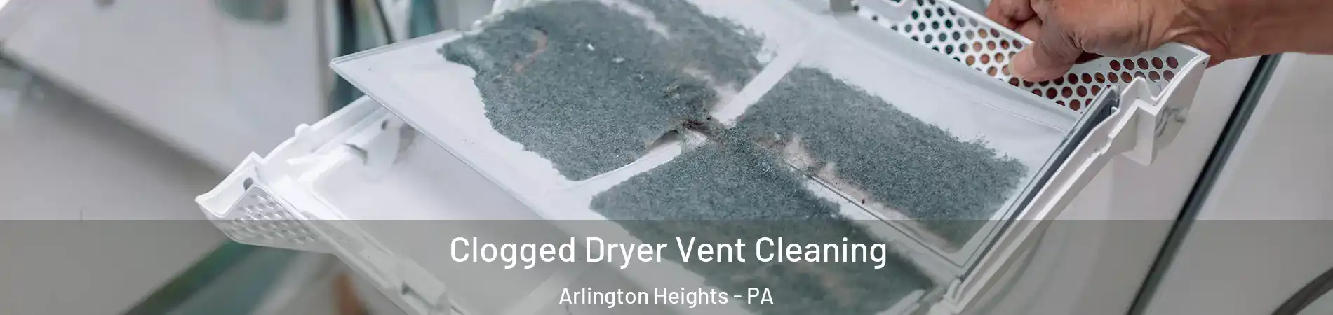 Clogged Dryer Vent Cleaning Arlington Heights - PA
