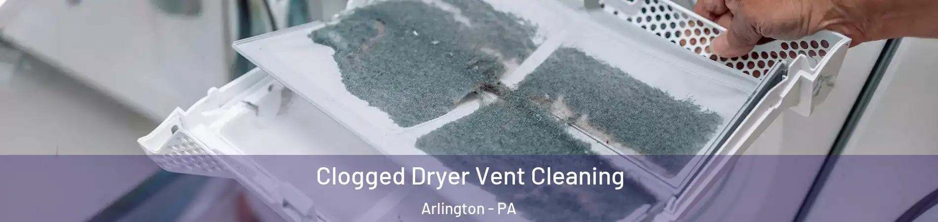 Clogged Dryer Vent Cleaning Arlington - PA