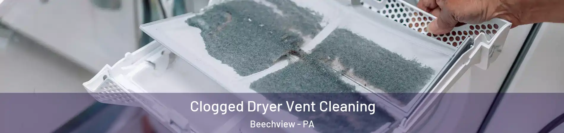 Clogged Dryer Vent Cleaning Beechview - PA