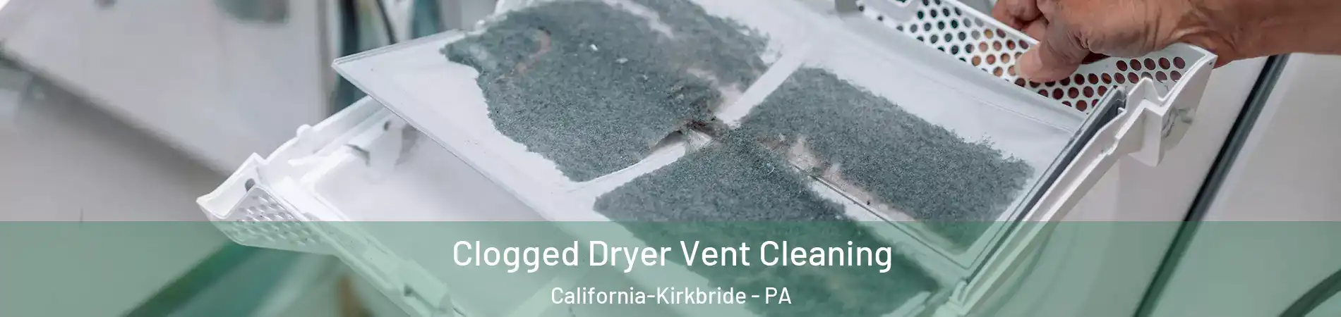 Clogged Dryer Vent Cleaning California-Kirkbride - PA