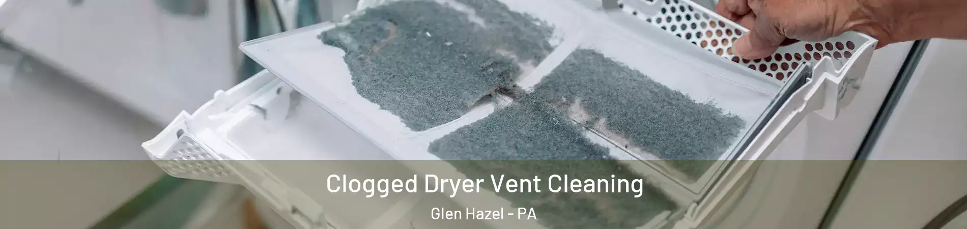 Clogged Dryer Vent Cleaning Glen Hazel - PA
