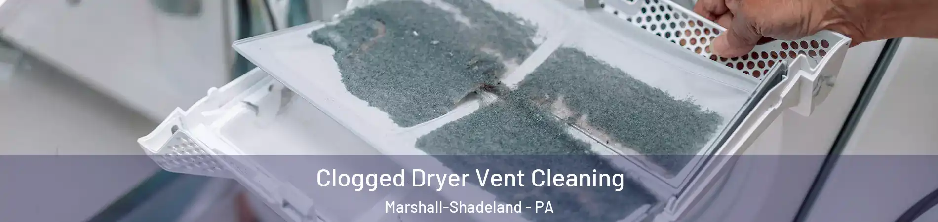 Clogged Dryer Vent Cleaning Marshall-Shadeland - PA