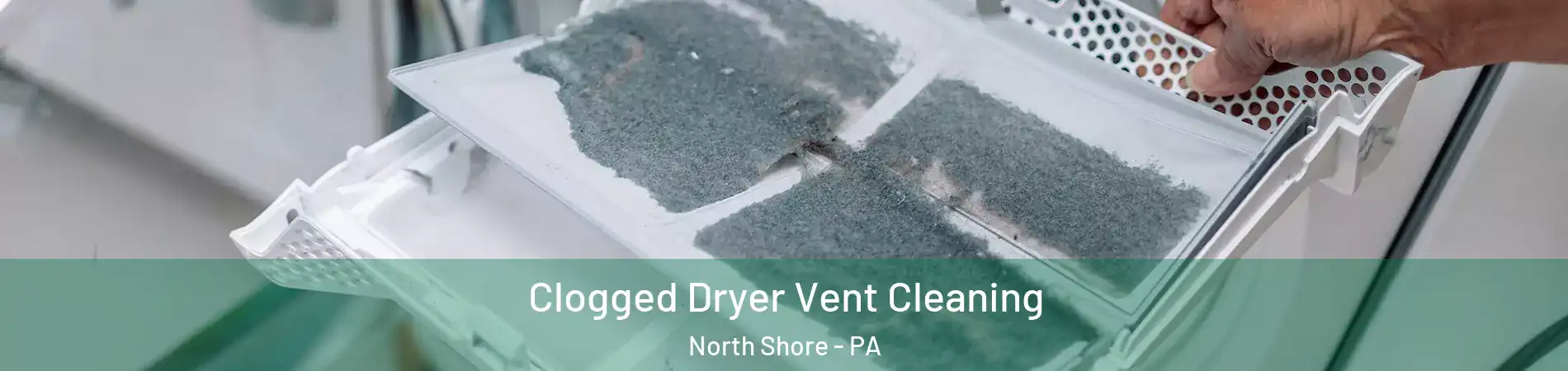 Clogged Dryer Vent Cleaning North Shore - PA
