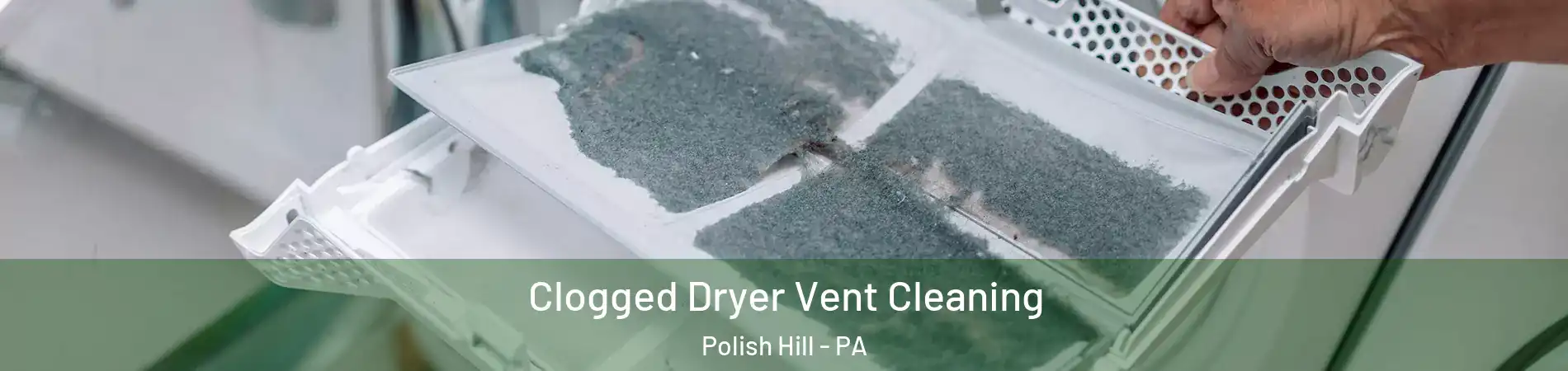 Clogged Dryer Vent Cleaning Polish Hill - PA