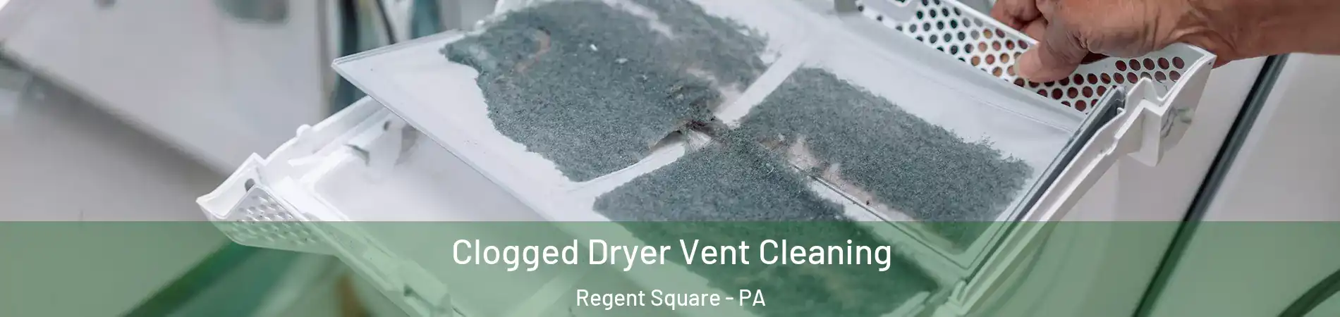 Clogged Dryer Vent Cleaning Regent Square - PA