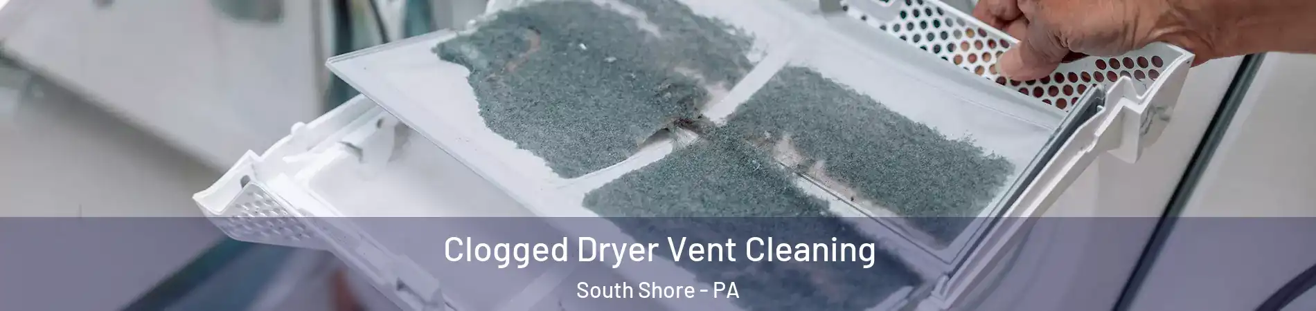 Clogged Dryer Vent Cleaning South Shore - PA