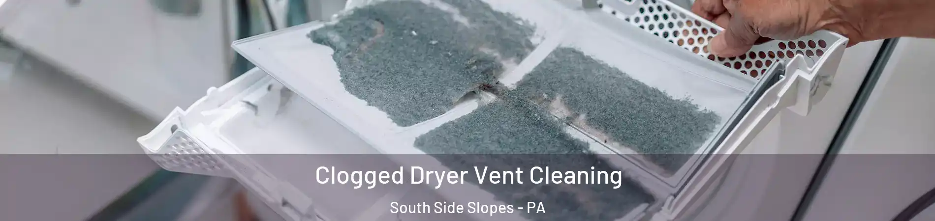 Clogged Dryer Vent Cleaning South Side Slopes - PA
