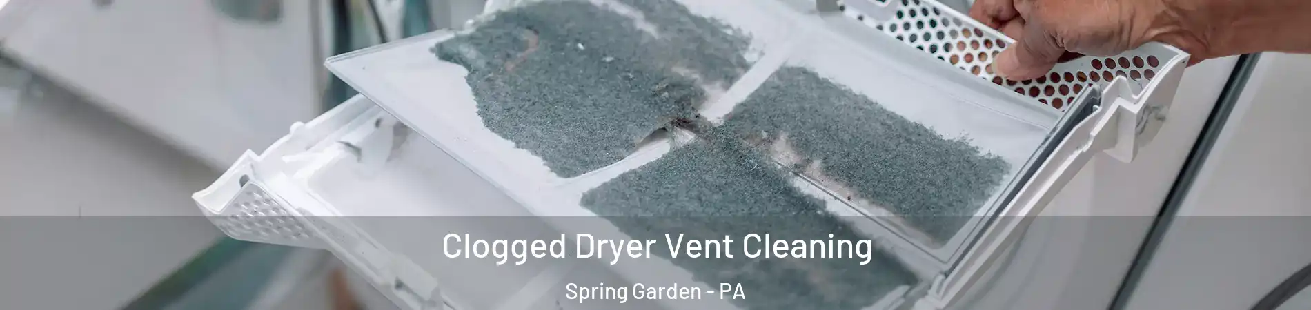 Clogged Dryer Vent Cleaning Spring Garden - PA