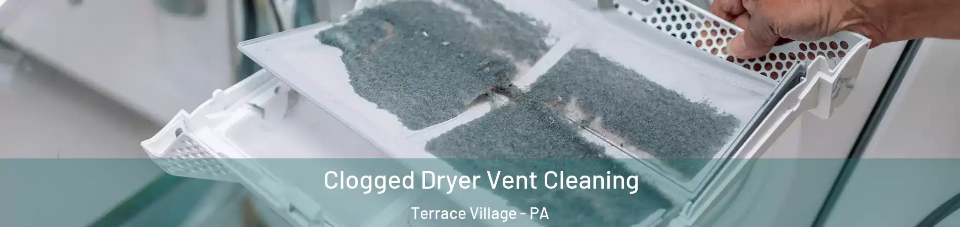 Clogged Dryer Vent Cleaning Terrace Village - PA