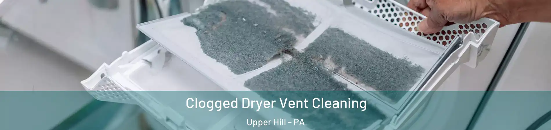 Clogged Dryer Vent Cleaning Upper Hill - PA