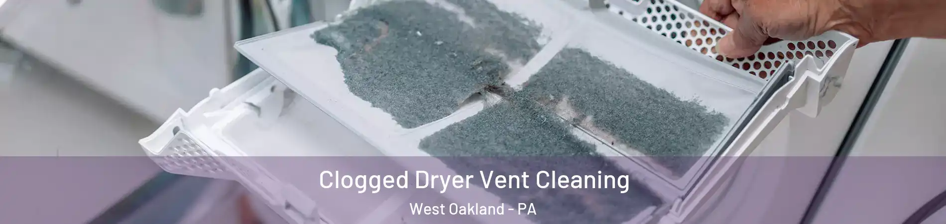 Clogged Dryer Vent Cleaning West Oakland - PA