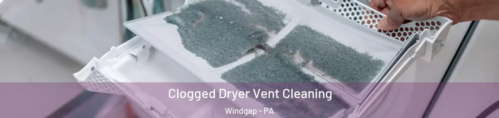 Clogged Dryer Vent Cleaning Windgap - PA