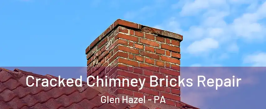 Cracked Chimney Bricks Repair Glen Hazel - PA