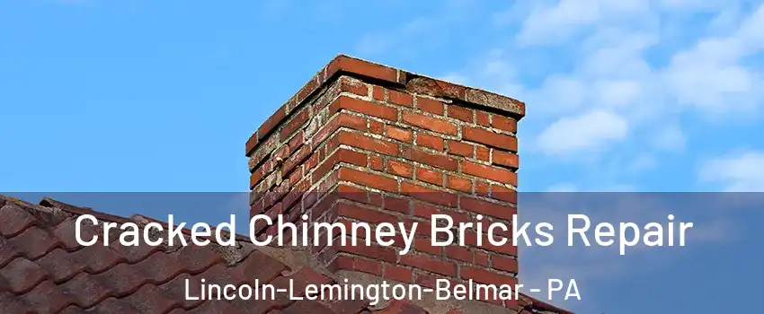 Cracked Chimney Bricks Repair Lincoln-Lemington-Belmar - PA
