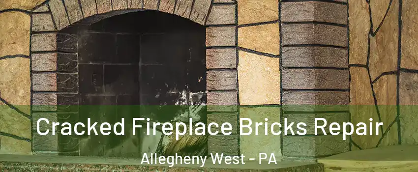 Cracked Fireplace Bricks Repair Allegheny West - PA