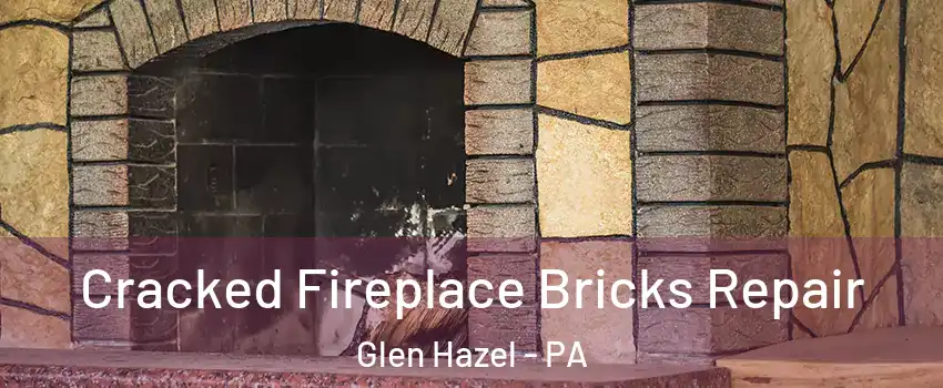 Cracked Fireplace Bricks Repair Glen Hazel - PA